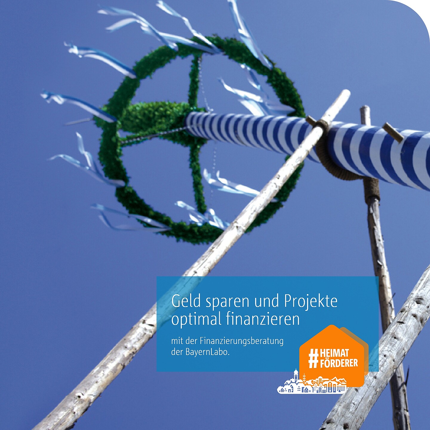 Geld sparen und Projekte optimal finanzieren mit der Beratung der BayernLabo Bayerischer Maibaum als Symbol zur Finanzberatung der BayernLabo